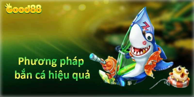 Một số kinh nghiệm bắn cá Good88-phương pháp bắn hiệu quả